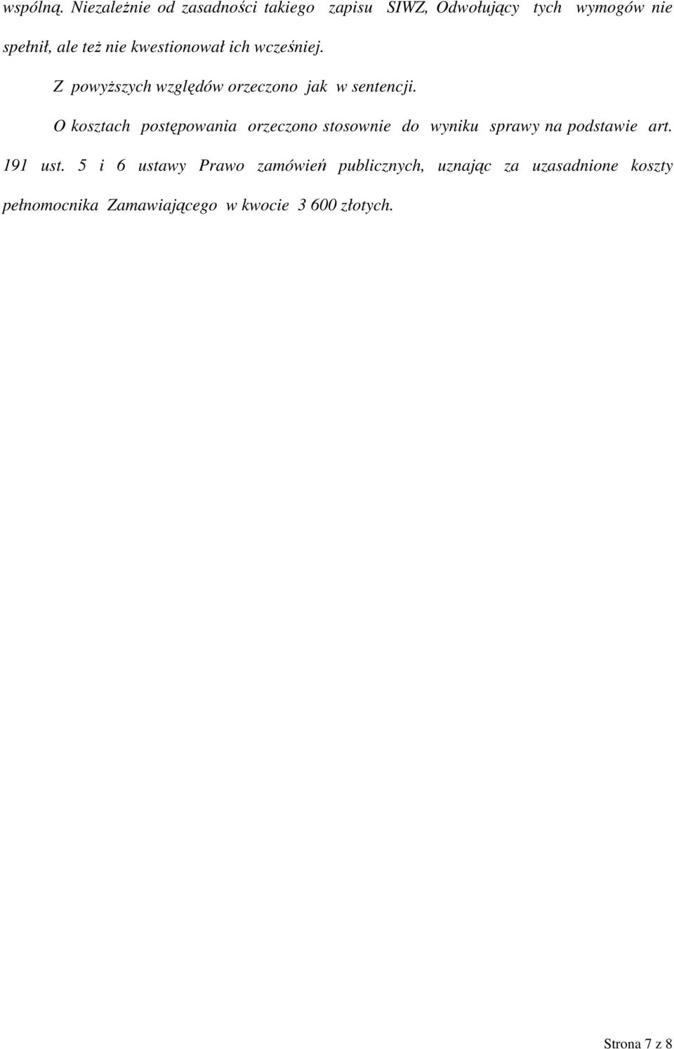 kwestionował ich wcześniej. Z powyższych względów orzeczono jak w sentencji.