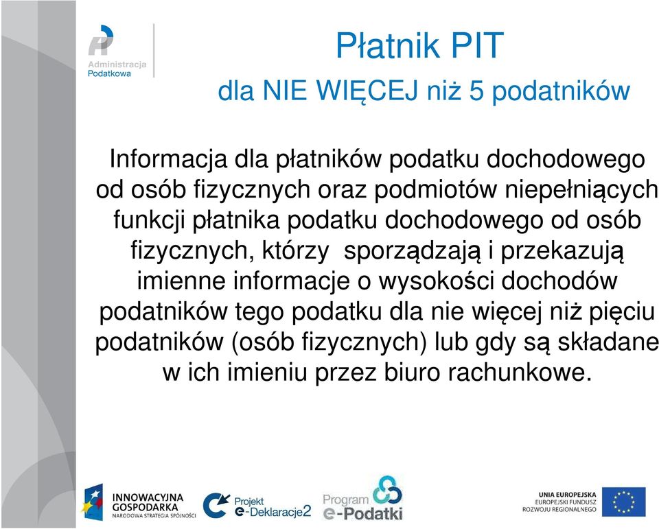 sporządzają i przekazują imienne informacje o wysokości dochodów podatników tego podatku dla nie