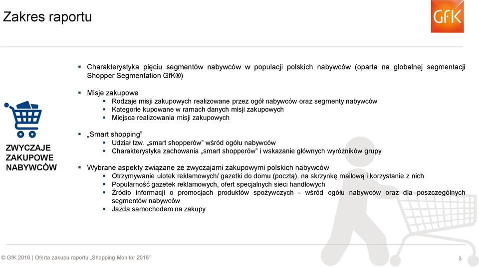 smart shopperów wśród ogółu nabywców Charakterystyka zachowania smart shopperów i wskazanie głównych wyróżników grupy Wybrane aspekty związane ze zwyczajami zakupowymi polskich nabywców Otrzymywanie