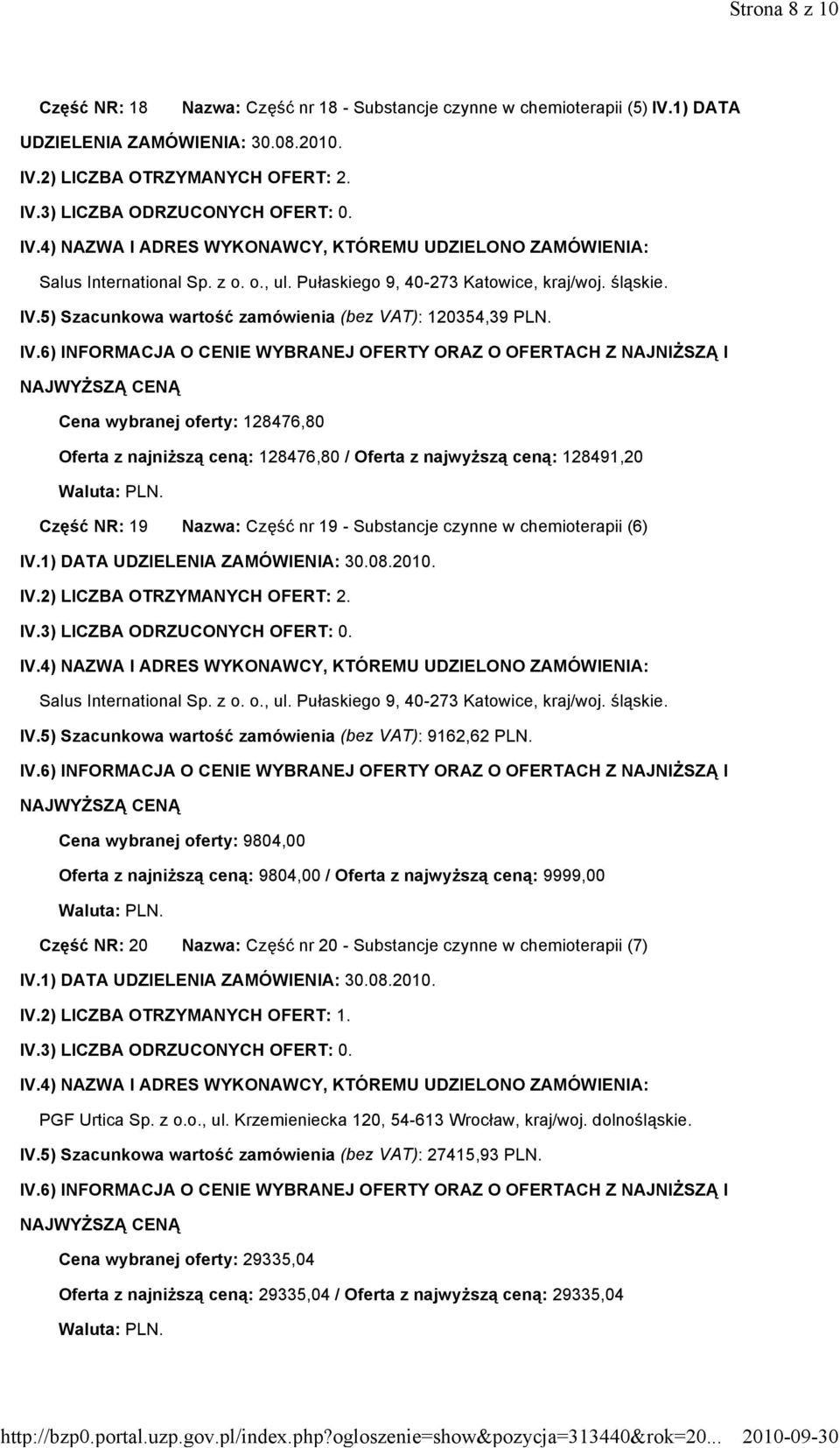 Cena wybranej oferty: 128476,80 Oferta z najniższą ceną: 128476,80 / Oferta z najwyższą ceną: 128491,20 Część NR: 19 Nazwa: Część nr 19 - Substancje czynne w chemioterapii (6) Salus International Sp.