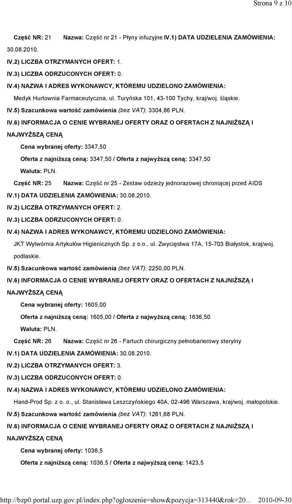 Artykułów Higienicznych Sp. z o.o., ul. Zwycięstwa 17A, 15-703 Białystok, kraj/woj. podlaskie. IV.5) Szacunkowa wartość zamówienia (bez VAT): 2250,00 PLN.