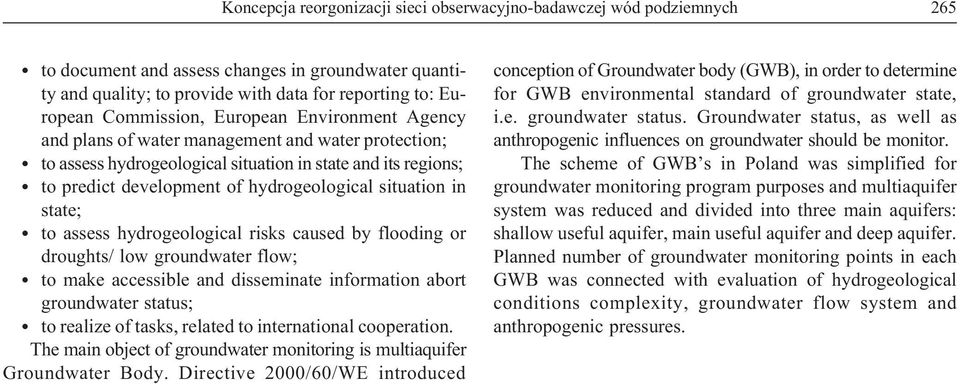 situation in state; to assess hydrogeological risks caused by flooding or droughts/ low groundwater flow; to make accessible and disseminate information abort groundwater status; to realize of tasks,