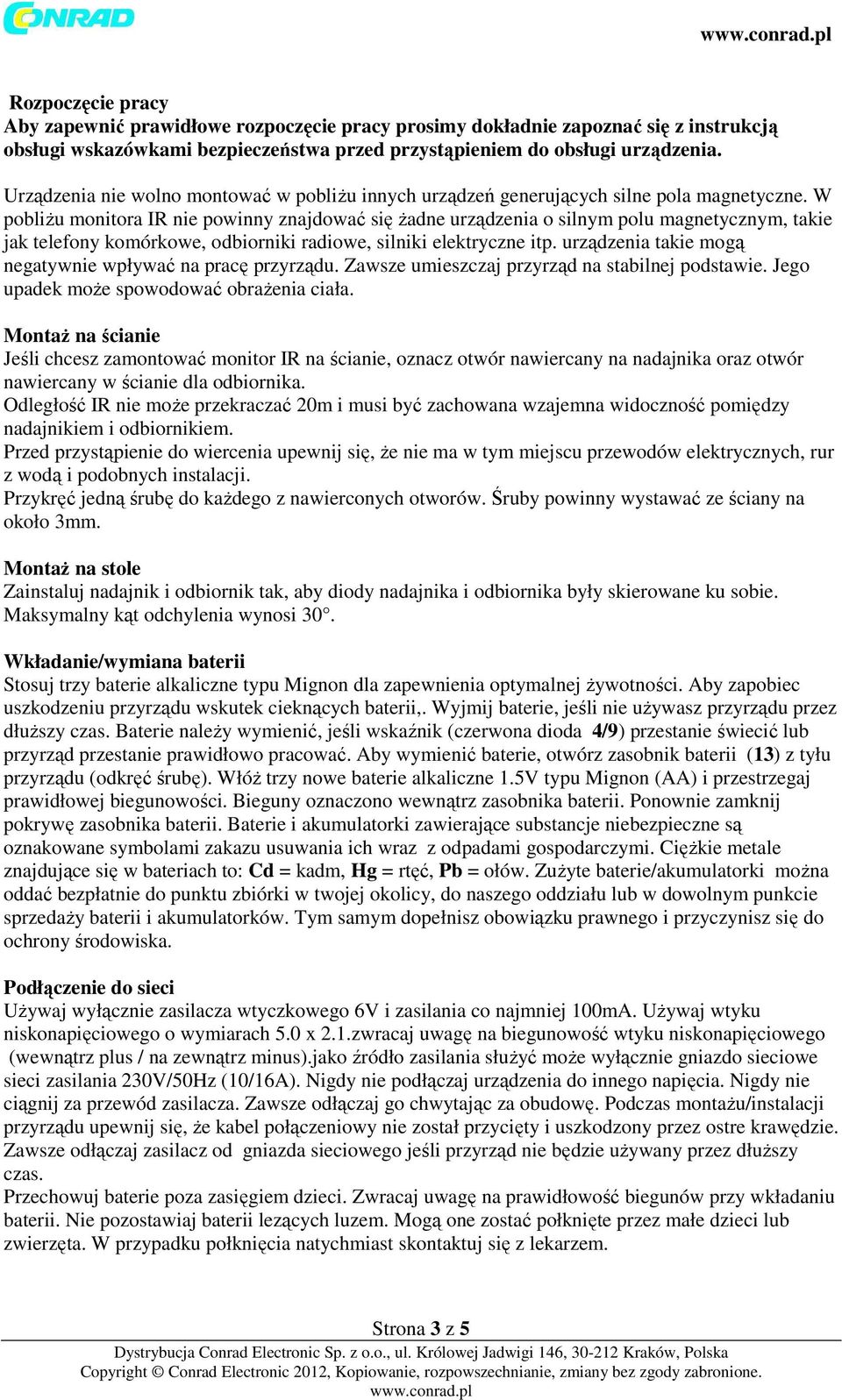 W pobliżu monitora IR nie powinny znajdować się żadne urządzenia o silnym polu magnetycznym, takie jak telefony komórkowe, odbiorniki radiowe, silniki elektryczne itp.