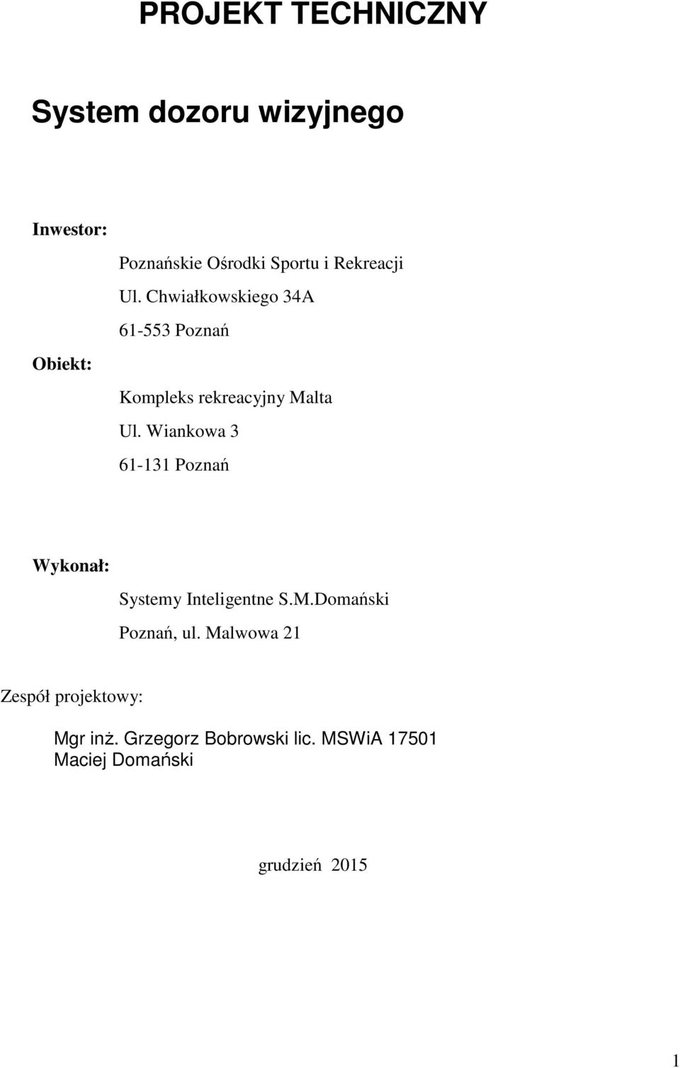 Wiankowa 3 61-131 Poznań Wykonał: Systemy Inteligentne S.M.Domański Poznań, ul.
