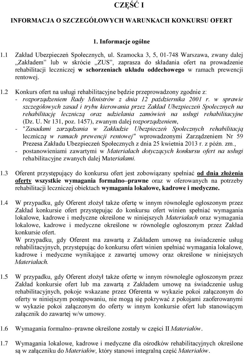 rentowej. 1.2 Konkurs ofert na usługi rehabilitacyjne będzie przeprowadzony zgodnie z: - rozporządzeniem Rady Ministrów z dnia 12 października 2001 r.