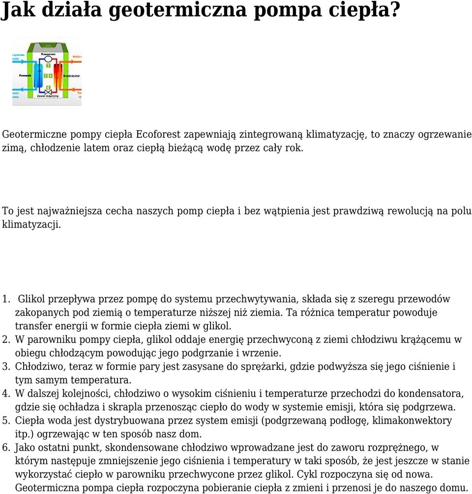 Glikol przepływa przez pompę do systemu przechwytywania, składa się z szeregu przewodów zakopanych pod ziemią o temperaturze niższej niż ziemia.