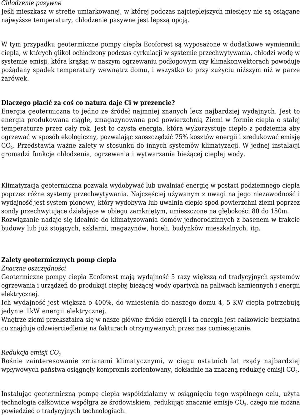 emisji, która krążąc w naszym ogrzewaniu podłogowym czy klimakonwektorach powoduje pożądany spadek temperatury wewnątrz domu, i wszystko to przy zużyciu niższym niż w parze żarówek.
