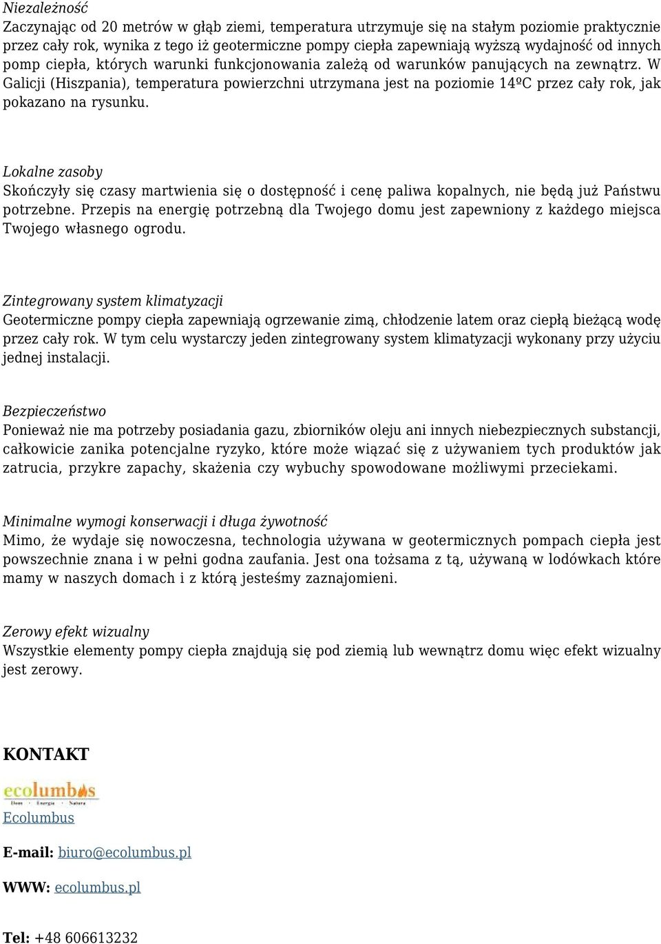 W Galicji (Hiszpania), temperatura powierzchni utrzymana jest na poziomie 14ºC przez cały rok, jak pokazano na rysunku.