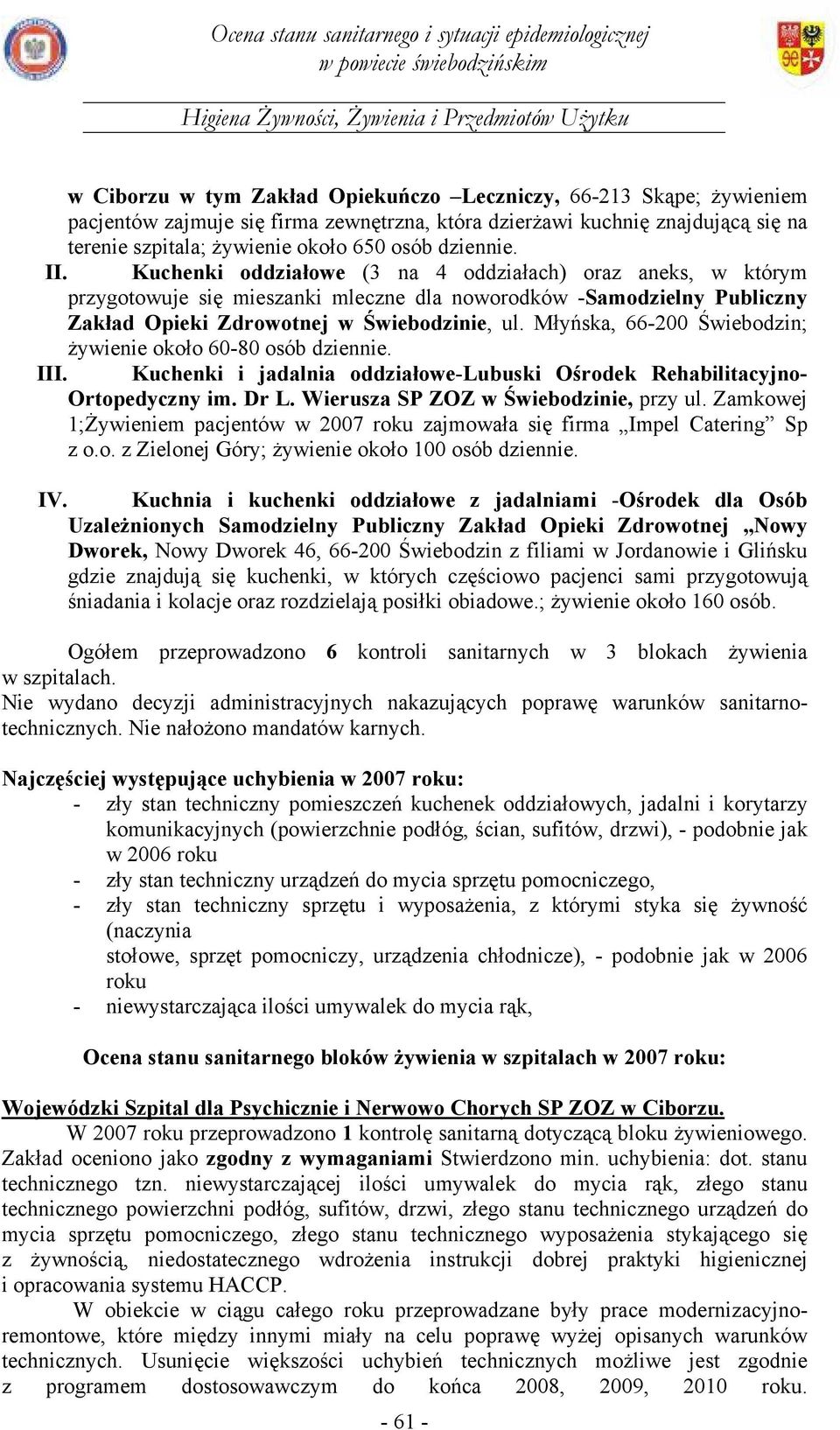 Młyńska, 66-200 Świebodzin; żywienie około 60-80 osób dziennie. III. Kuchenki i jadalnia oddziałowe-lubuski Ośrodek Rehabilitacyjno- Ortopedyczny im. Dr L. Wierusza SP ZOZ w Świebodzinie, przy ul.