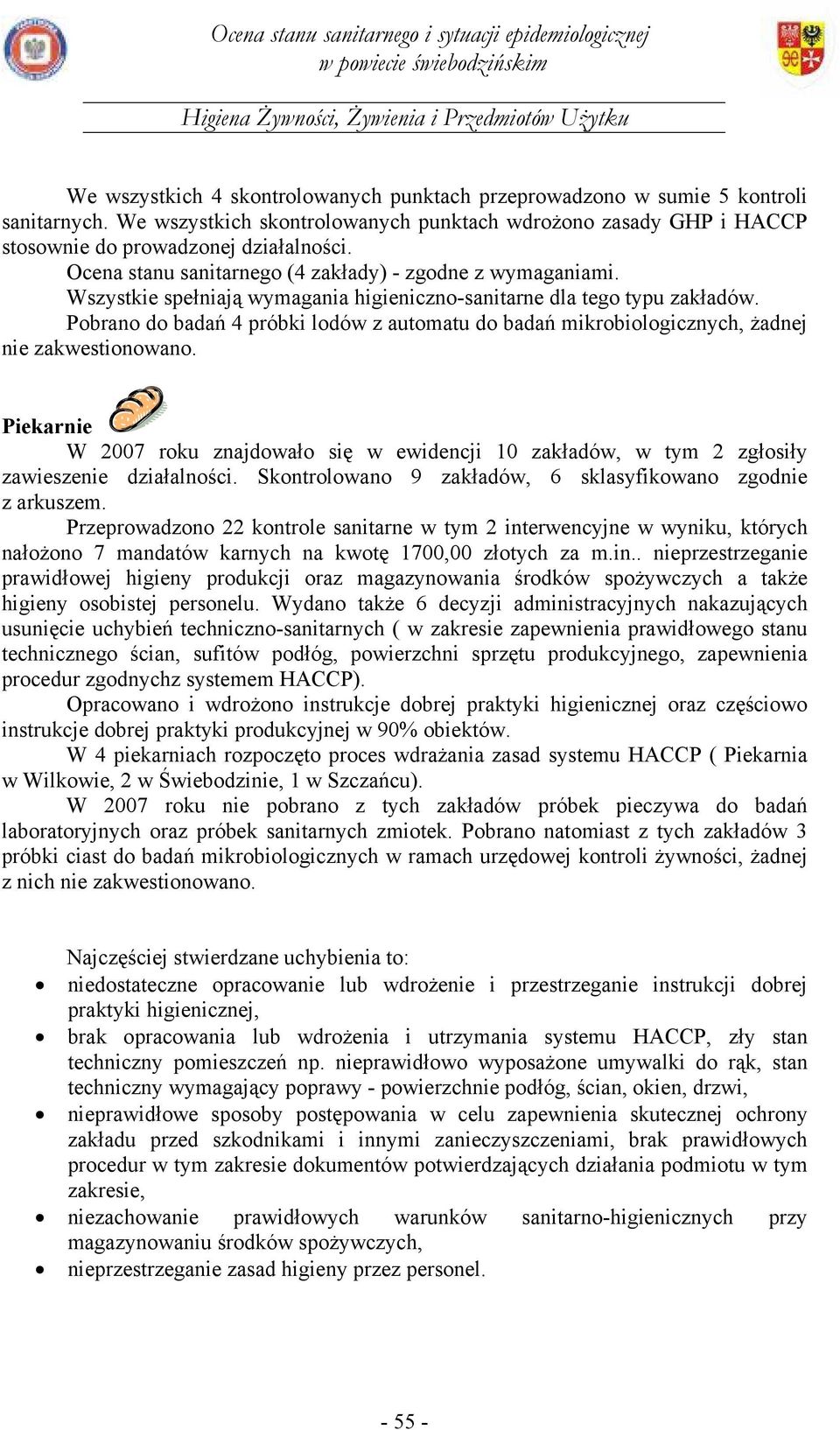 Pobrano do badań 4 próbki lodów z automatu do badań mikrobiologicznych, żadnej nie zakwestionowano.