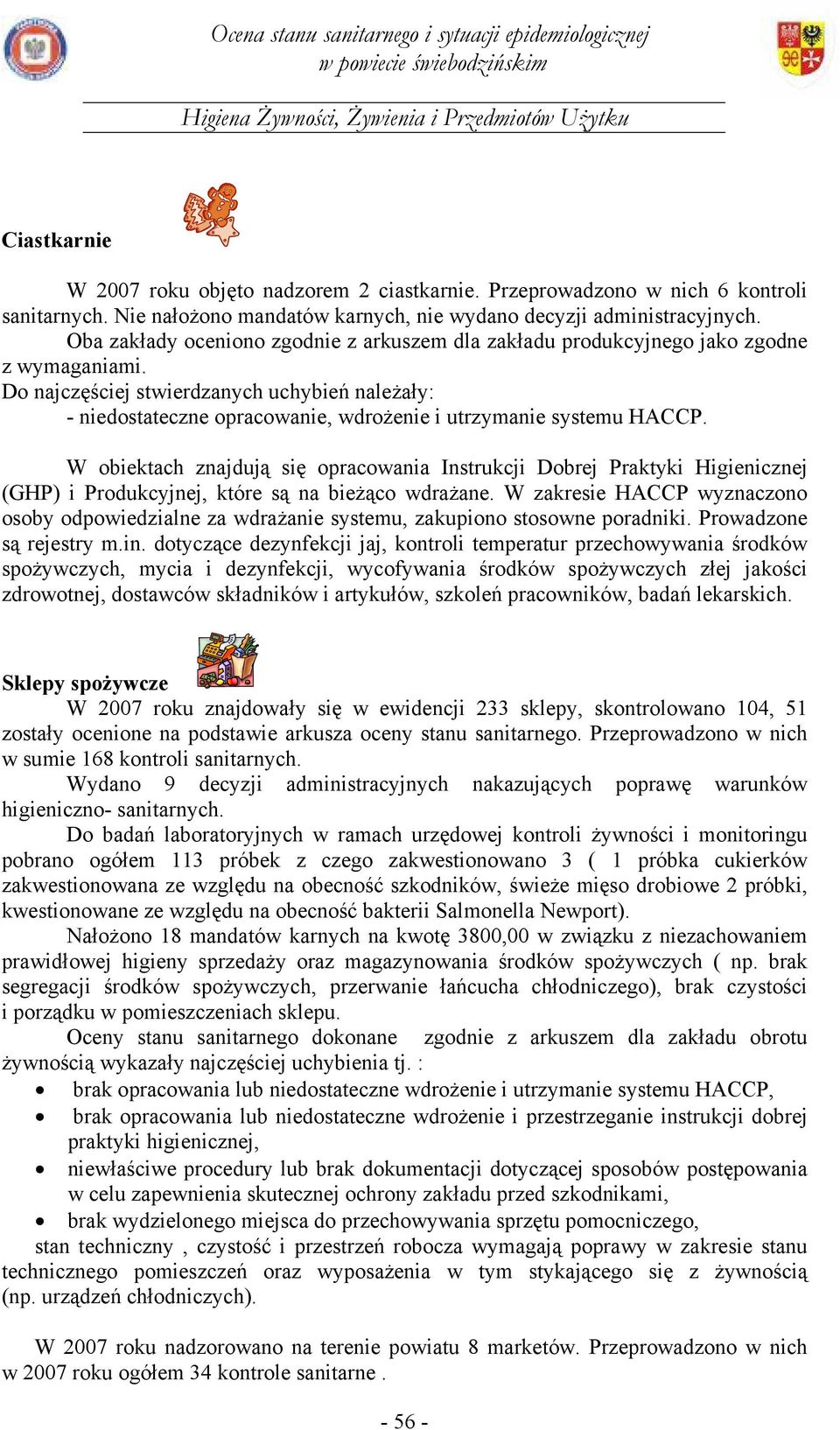 Do najczęściej stwierdzanych uchybień należały: - niedostateczne opracowanie, wdrożenie i utrzymanie systemu HACCP.