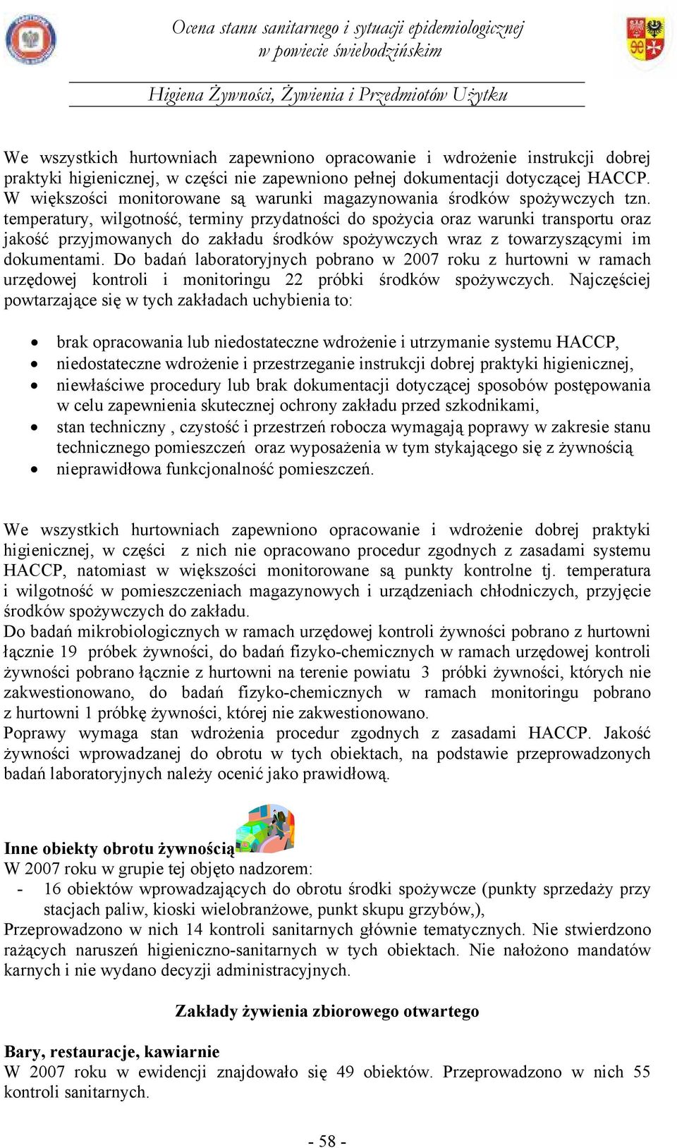 temperatury, wilgotność, terminy przydatności do spożycia oraz warunki transportu oraz jakość przyjmowanych do zakładu środków spożywczych wraz z towarzyszącymi im dokumentami.