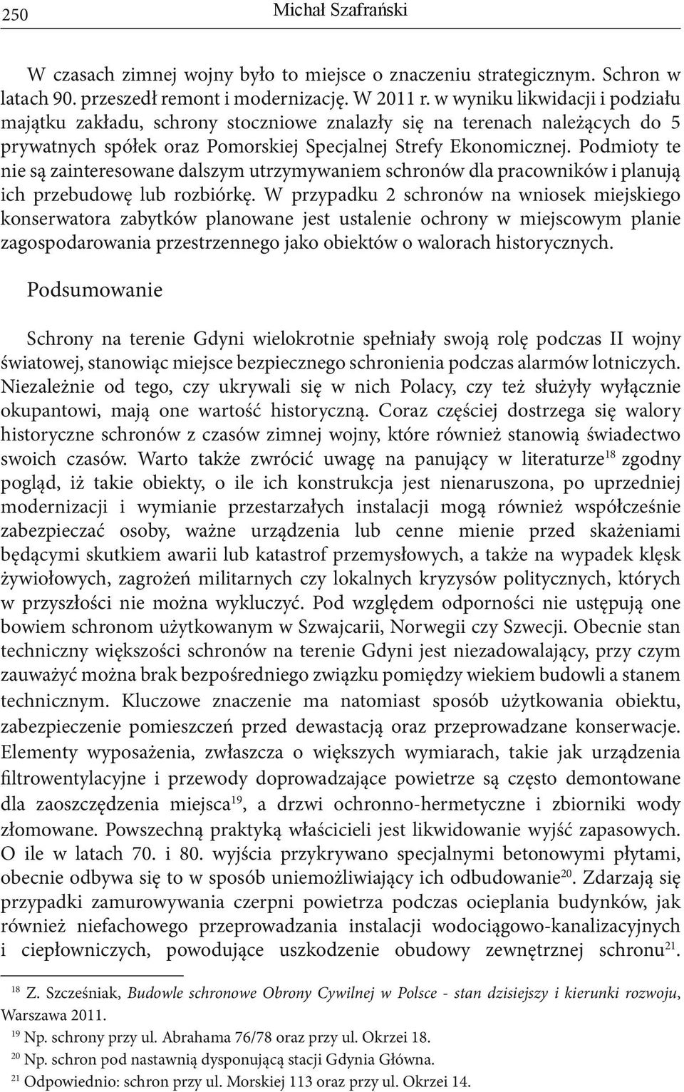 Podmioty te nie są zainteresowane dalszym utrzymywaniem schronów dla pracowników i planują ich przebudowę lub rozbiórkę.