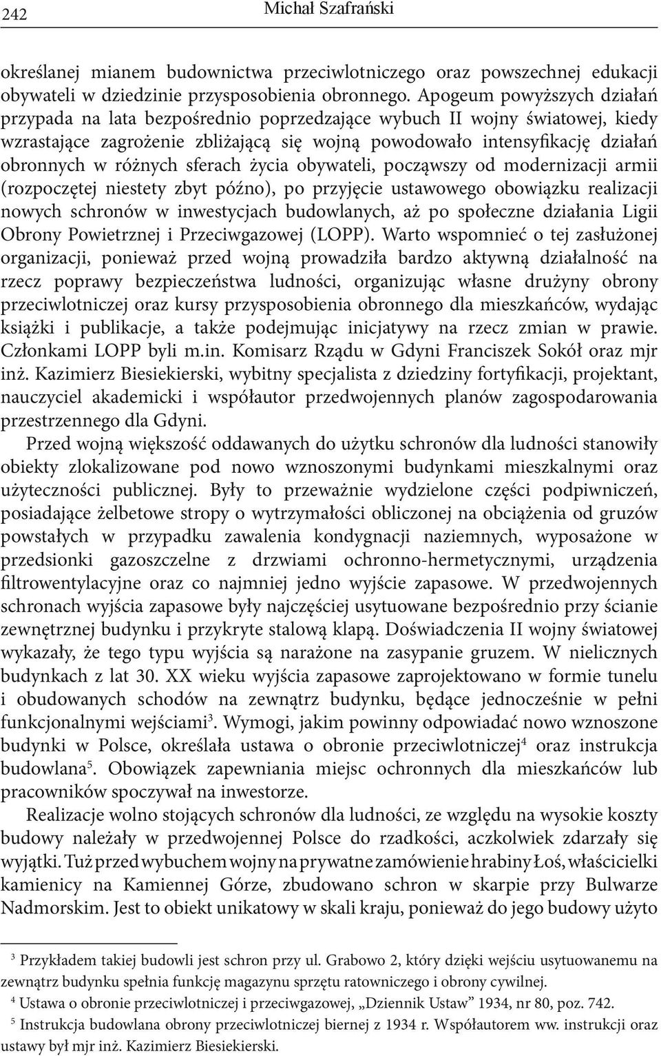 różnych sferach życia obywateli, począwszy od modernizacji armii (rozpoczętej niestety zbyt późno), po przyjęcie ustawowego obowiązku realizacji nowych schronów w inwestycjach budowlanych, aż po