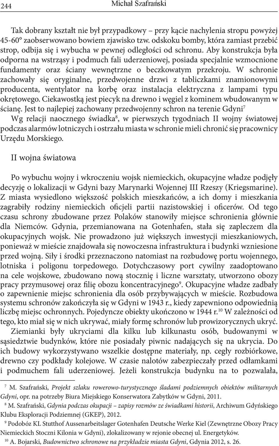 Aby konstrukcja była odporna na wstrząsy i podmuch fali uderzeniowej, posiada specjalnie wzmocnione fundamenty oraz ściany wewnętrzne o beczkowatym przekroju.