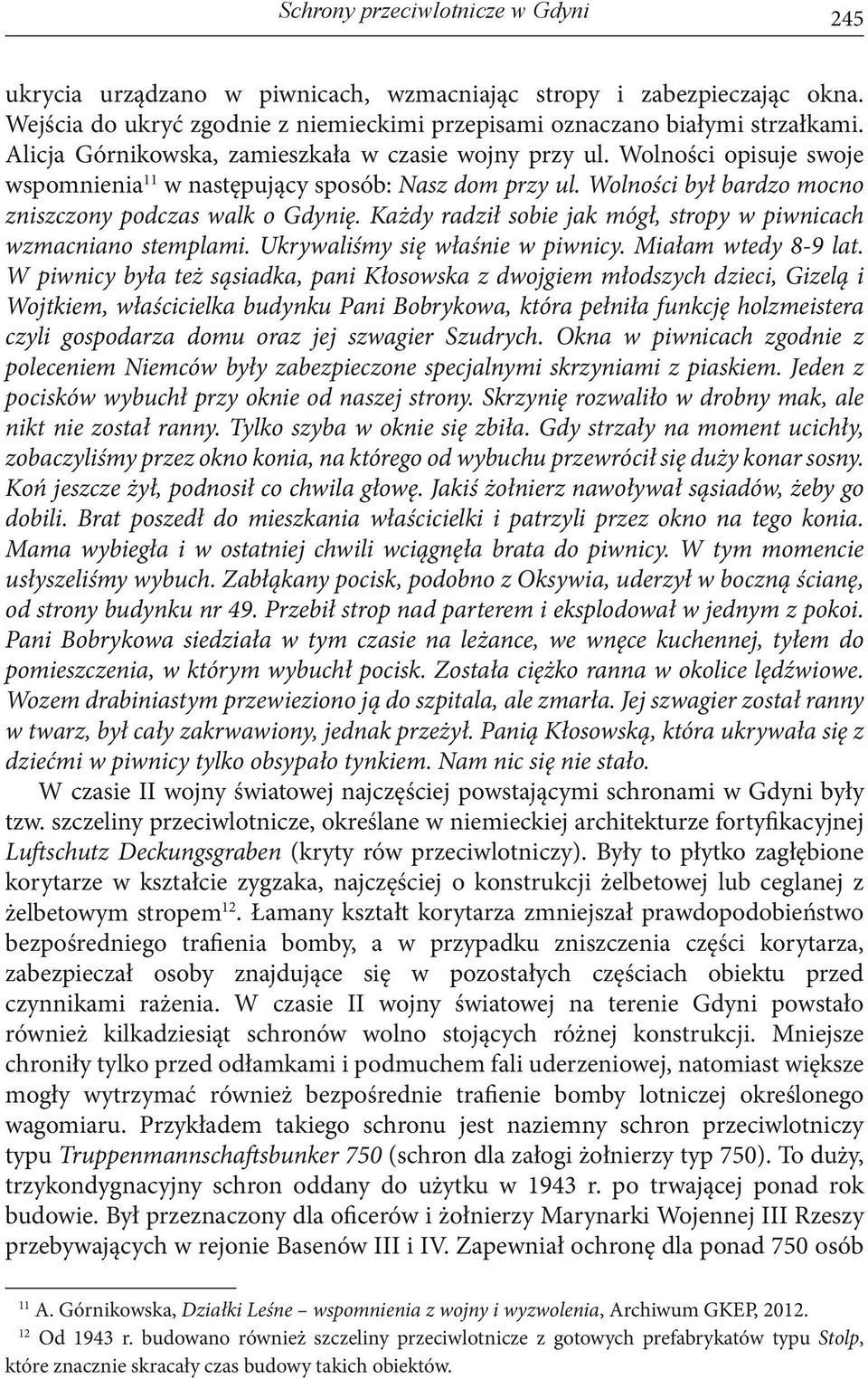 Każdy radził sobie jak mógł, stropy w piwnicach wzmacniano stemplami. Ukrywaliśmy się właśnie w piwnicy. Miałam wtedy 8-9 lat.