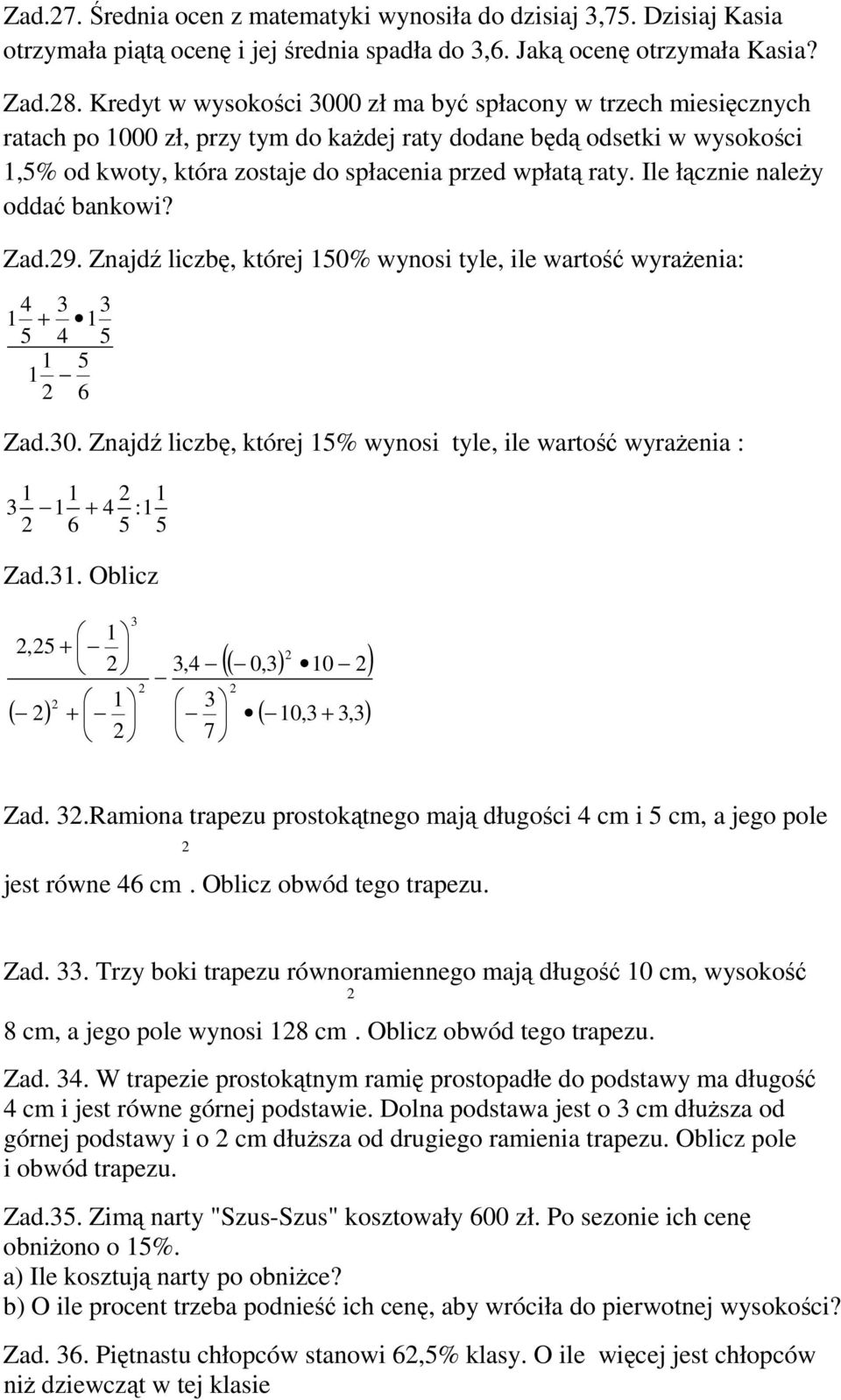 Ile łącznie należy oddać bankowi? Zad.9. Znajdź liczbę której 0% wynosi tyle ile wartość wyrażenia: + 6 Zad.0. Znajdź liczbę której % wynosi tyle ile wartość wyrażenia : + 6 : Zad.