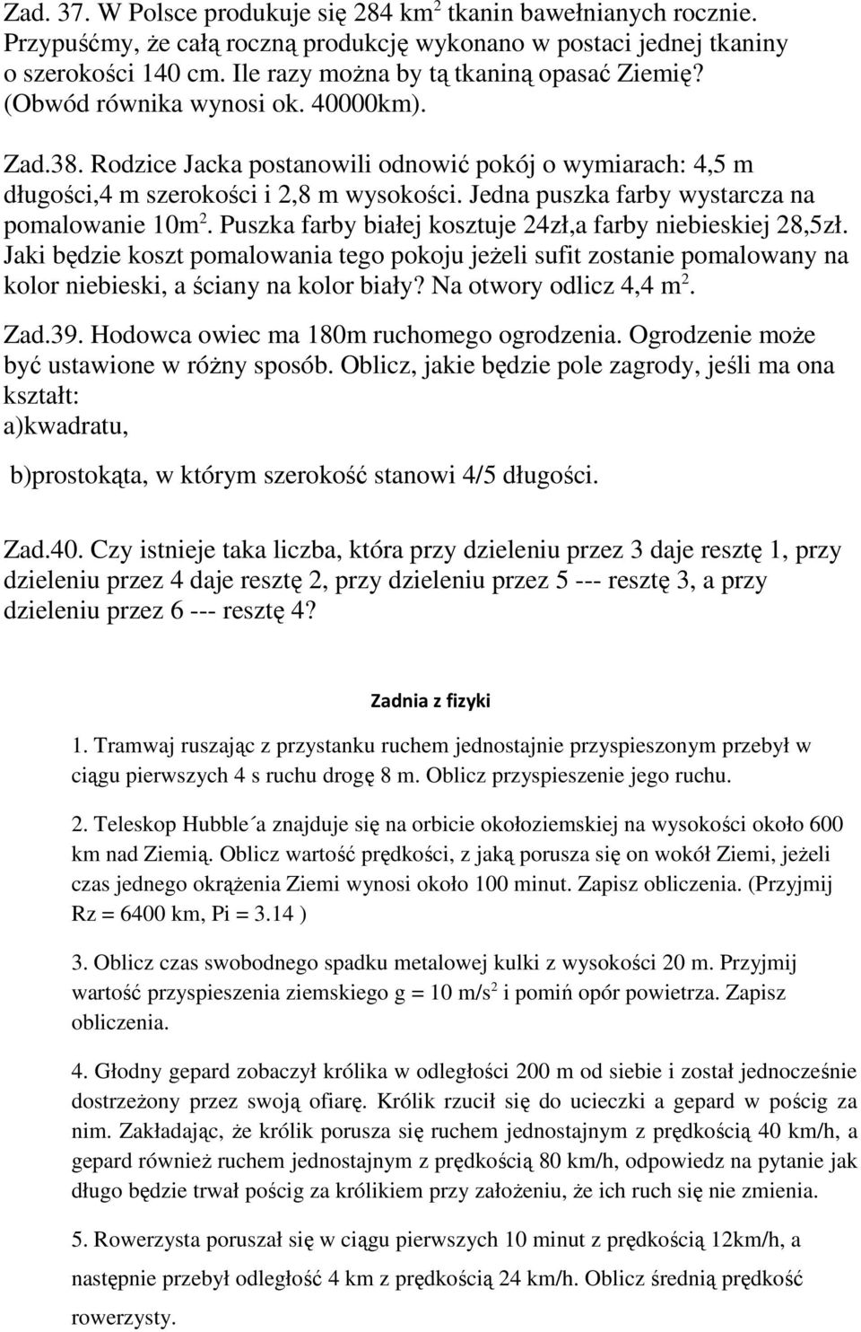 Puszka farby białej kosztuje zła farby niebieskiej 8zł. Jaki będzie koszt pomalowania tego pokoju jeżeli sufit zostanie pomalowany na kolor niebieski a ściany na kolor biały? Na otwory odlicz m. Zad.