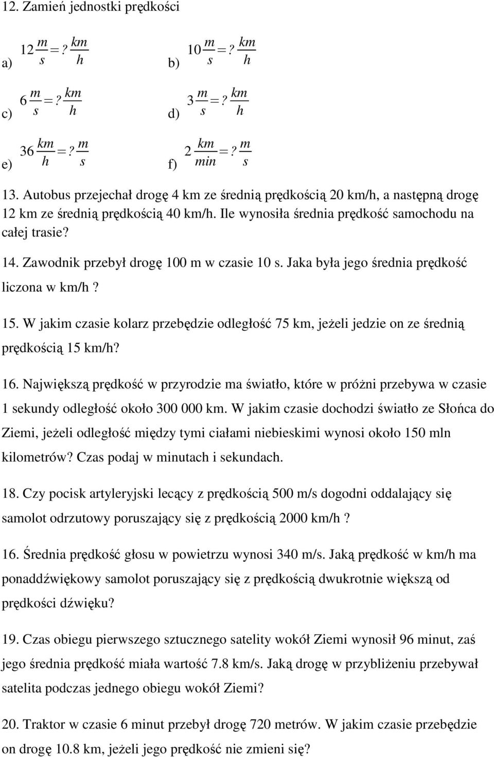 . W jakim czasie kolarz przebędzie odległość 7 km jeżeli jedzie on ze średnią prędkością km/h? 6.