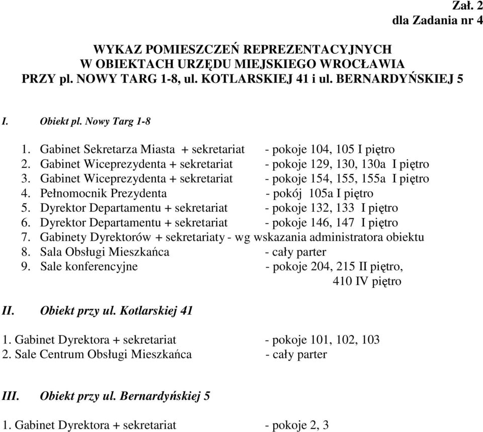 Gabinet Wiceprezydenta + sekretariat - pokoje 154, 155, 155a I piętro 4. Pełnomocnik Prezydenta - pokój 105a I piętro 5. Dyrektor Departamentu + sekretariat - pokoje 132, 133 I piętro 6.