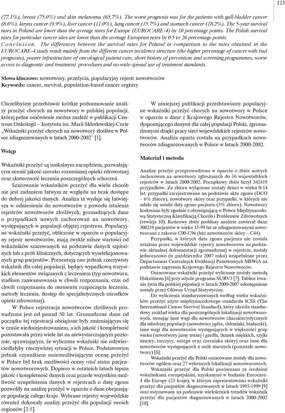 The Polish survival rates for particular cancer sites are lower than the average European rates by 0.5 to 26 percentage points. Conclusion.