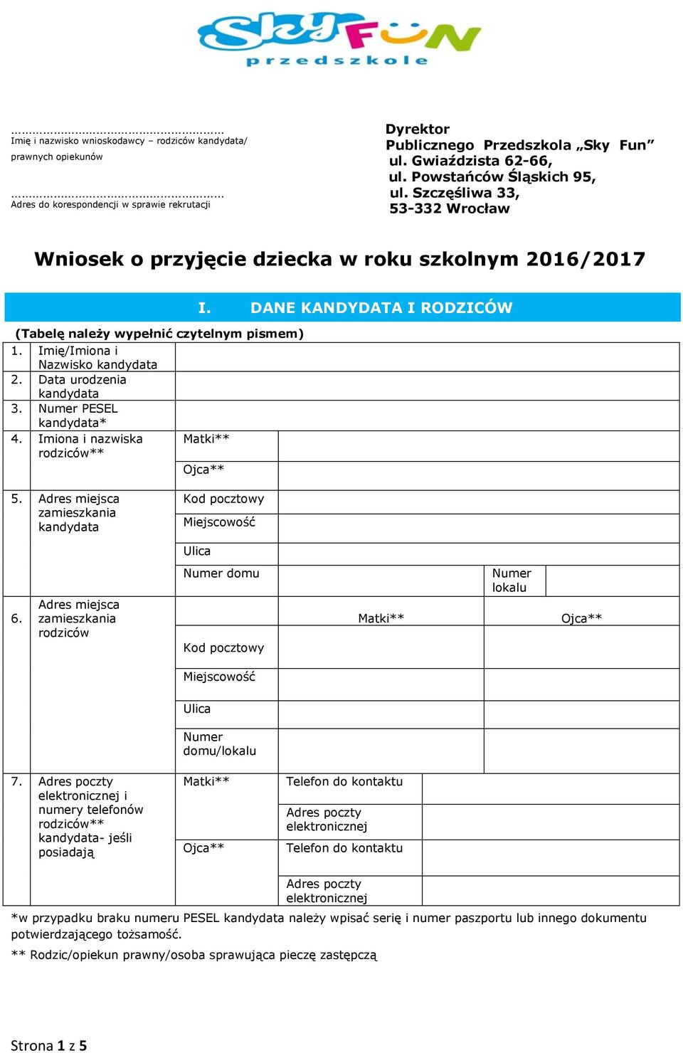 Data urodzenia 3. Numer PESEL * 4. Imiona i nazwiska rodziców** I. DANE KANDYDATA I RODZICÓW 5. Adres miejsca zamieszkania Kod pocztowy Miejscowość Ulica 6.