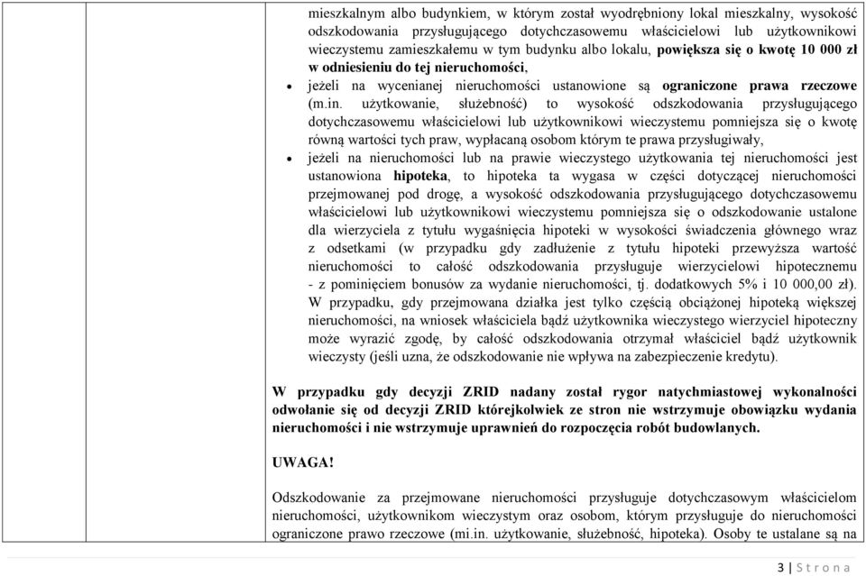 użytkowanie, służebność) to wysokość odszkodowania przysługującego dotychczasowemu właścicielowi lub użytkownikowi wieczystemu pomniejsza się o kwotę równą wartości tych praw, wypłacaną osobom którym