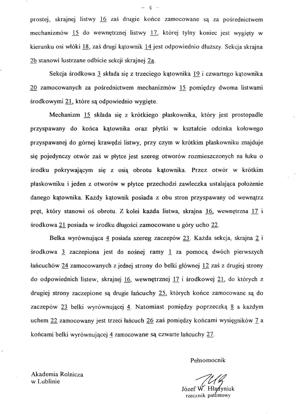 Sekcja środkowa 3^ składa się z trzeciego kątownika j_9 i czwartego kątownika 20 zamocowanych za pośrednictwem mechanizmów J_5 pomiędzy dwoma listwami środkowymi 2J_, które są odpowiednio wygięte.