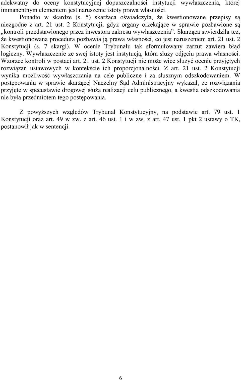 2 Konstytucji, gdyż organy orzekające w sprawie pozbawione są kontroli przedstawionego przez inwestora zakresu wywłaszczenia.