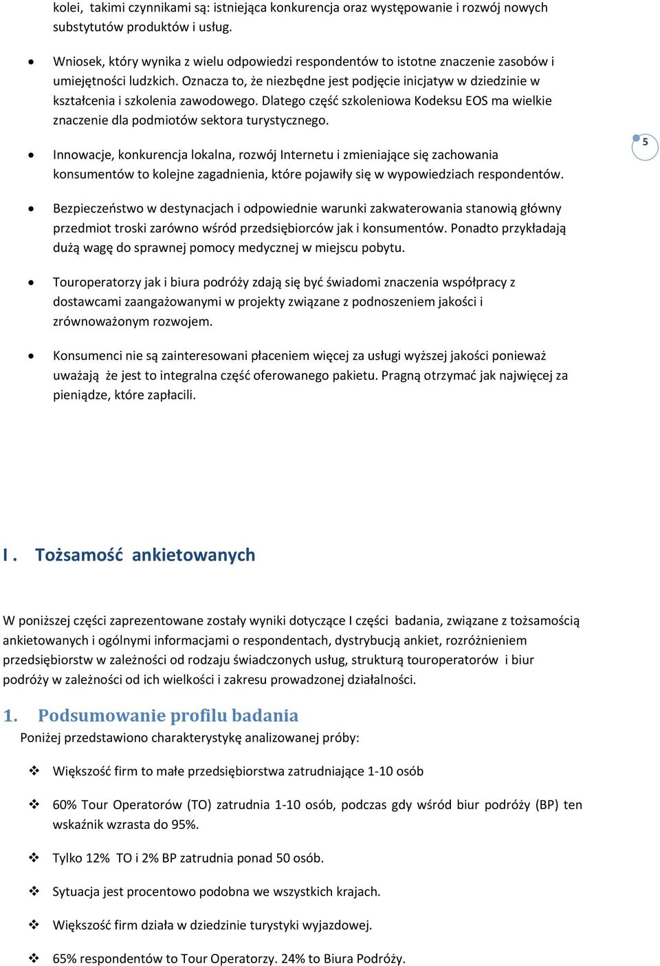 Oznacza to, że niezbędne jest podjęcie inicjatyw w dziedzinie w kształcenia i szkolenia zawodowego. Dlatego część szkoleniowa Kodeksu EOS ma wielkie znaczenie dla podmiotów sektora turystycznego.