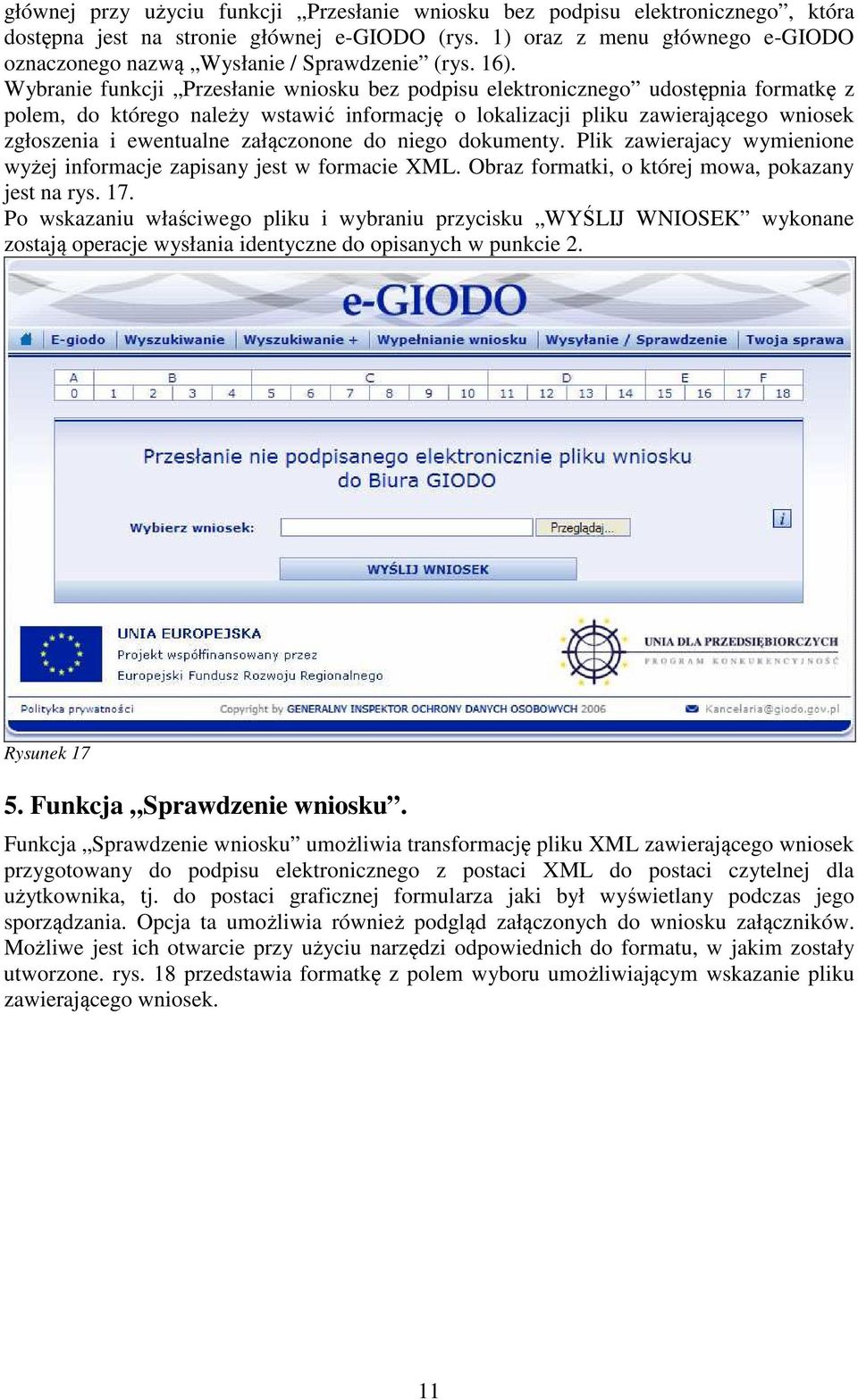 Wybranie funkcji Przesłanie wniosku bez podpisu elektronicznego udostępnia formatkę z polem, do którego należy wstawić informację o lokalizacji pliku zawierającego wniosek zgłoszenia i ewentualne