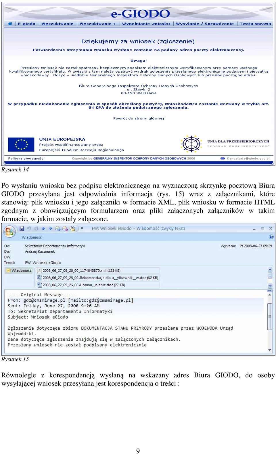 15) wraz z załącznikami, które stanowią: plik wniosku i jego załączniki w formacie XML, plik wniosku w formacie HTML zgodnym z