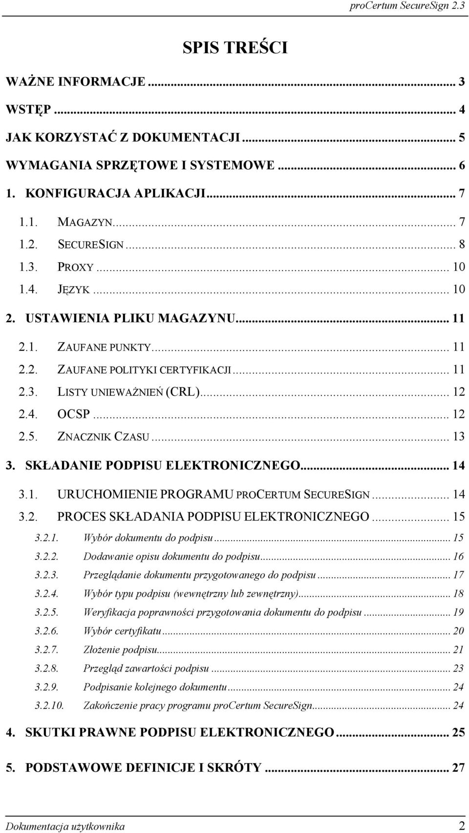 .. 13 3. SKŁADANIE PODPISU ELEKTRONICZNEGO... 14 3.1. URUCHOMIENIE PROGRAMU PROCERTUM SECURESIGN... 14 3.2. PROCES SKŁADANIA PODPISU ELEKTRONICZNEGO... 15 3.2.1. Wybór dokumentu do podpisu... 15 3.2.2. Dodawanie opisu dokumentu do podpisu.