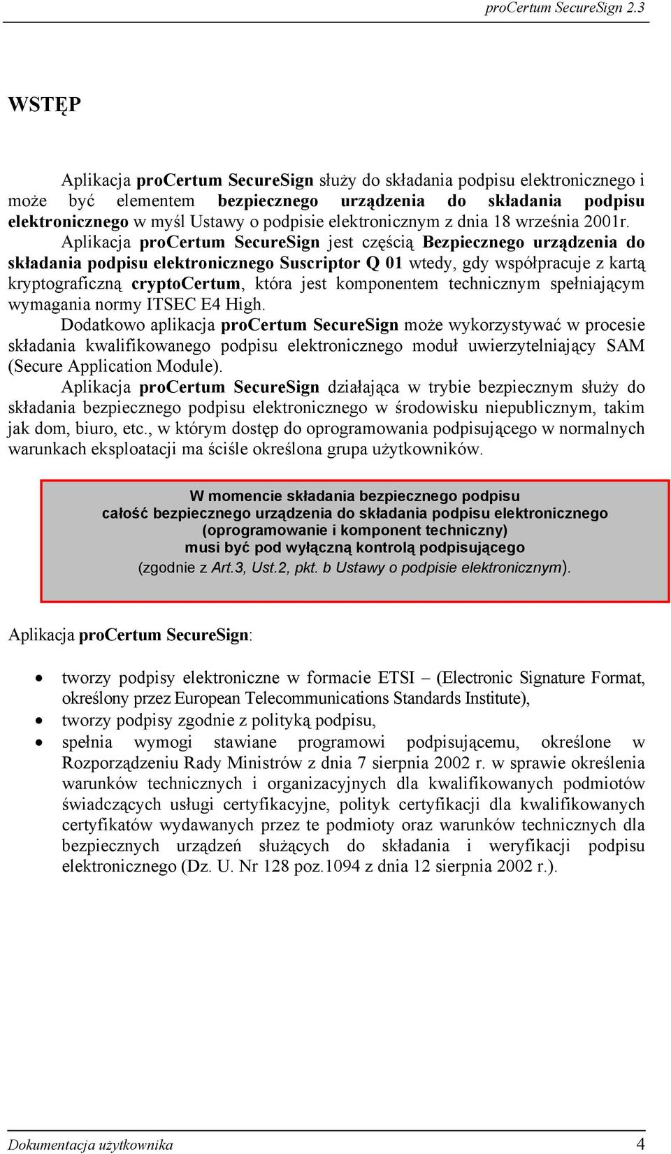 Aplikacja procertum SecureSign jest częścią Bezpiecznego urządzenia do składania podpisu elektronicznego Suscriptor Q 01 wtedy, gdy współpracuje z kartą kryptograficzną cryptocertum, która jest