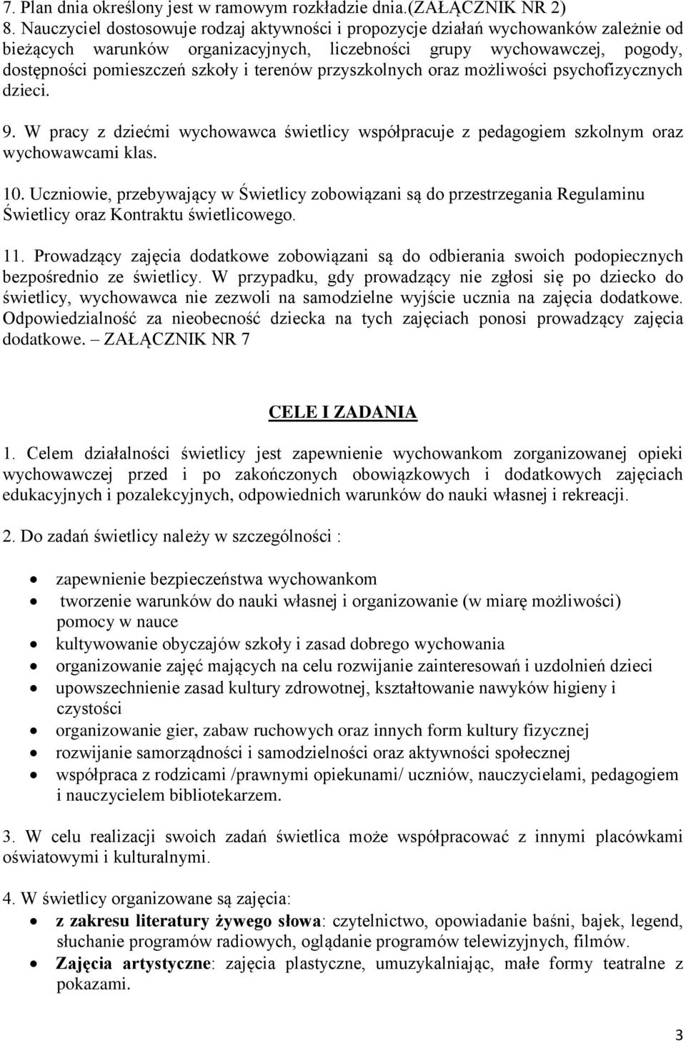 terenów przyszkolnych oraz możliwości psychofizycznych dzieci. 9. W pracy z dziećmi wychowawca świetlicy współpracuje z pedagogiem szkolnym oraz wychowawcami klas. 10.