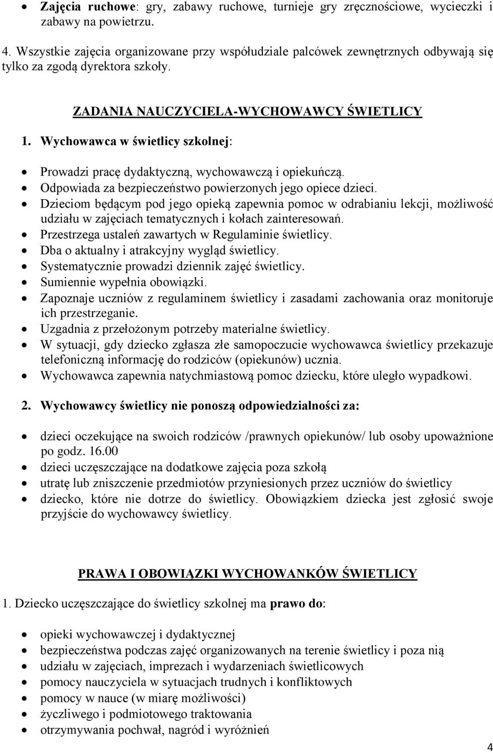 Wychowawca w świetlicy szkolnej: Prowadzi pracę dydaktyczną, wychowawczą i opiekuńczą. Odpowiada za bezpieczeństwo powierzonych jego opiece dzieci.