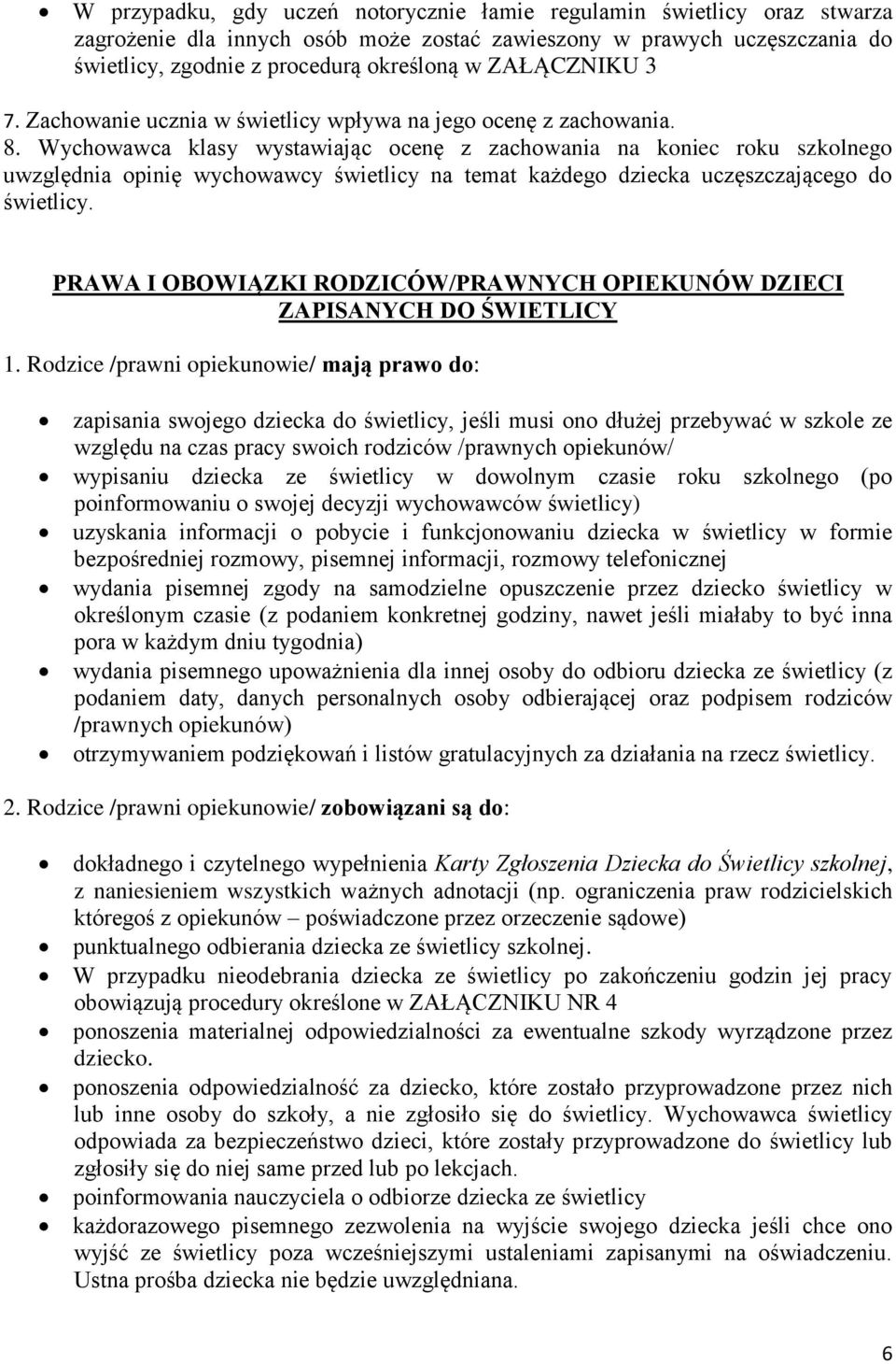 Wychowawca klasy wystawiając ocenę z zachowania na koniec roku szkolnego uwzględnia opinię wychowawcy świetlicy na temat każdego dziecka uczęszczającego do świetlicy.