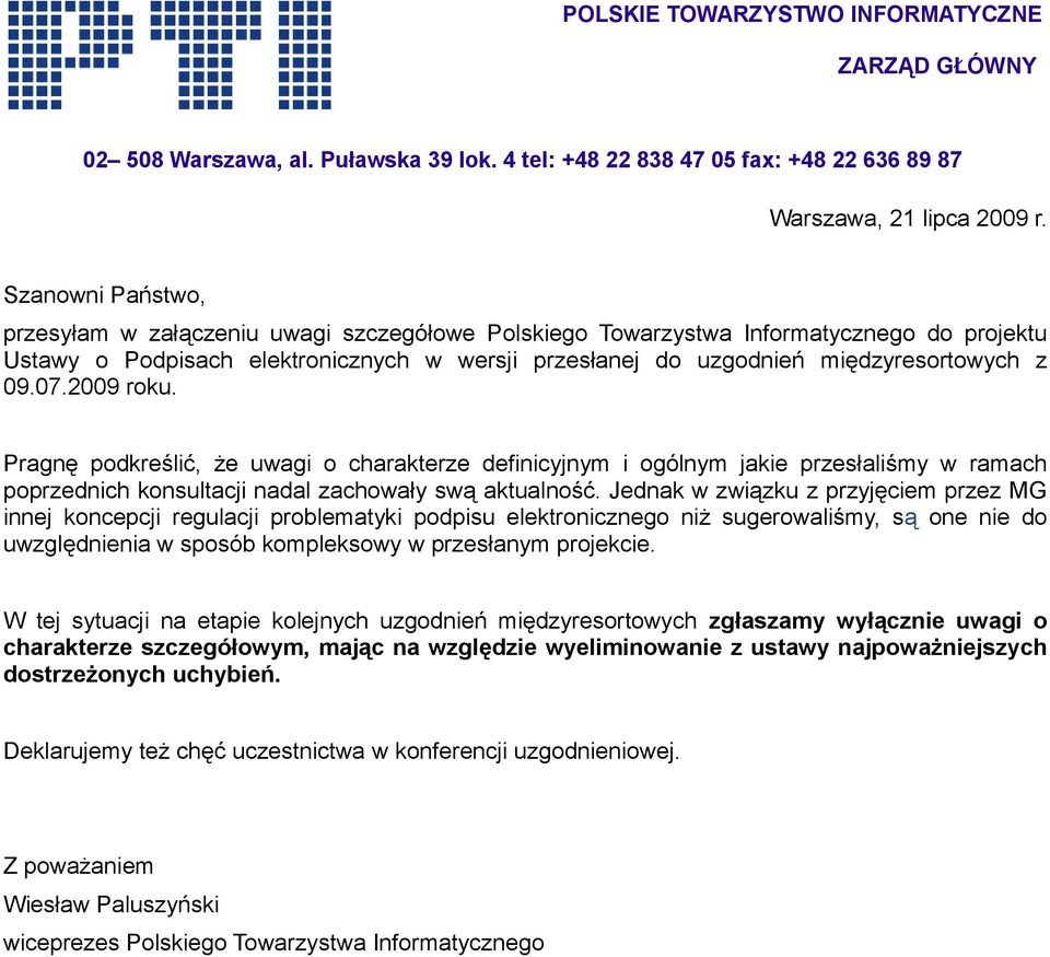 07.2009 roku. Pragnę podkreślić, że uwagi o charakterze definicyjnym i ogólnym jakie przesłaliśmy w ramach poprzednich konsultacji nadal zachowały swą aktualność.