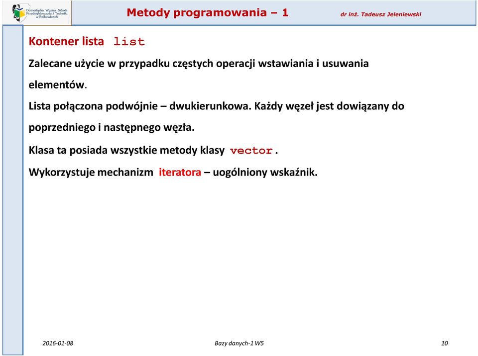 Każdy węzeł jest dowiązany do poprzedniego i następnego węzła.