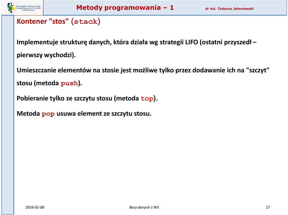 Umieszczanie elementów na stosie jest możliwe tylko przez dodawanie ich na "szczyt"