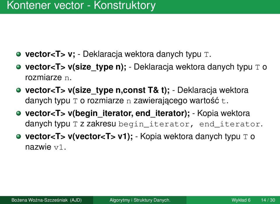 vector<t> v(size_type n,const T& t); - Deklaracja wektora danych typu T o rozmiarze n zawierajacego wartość t.