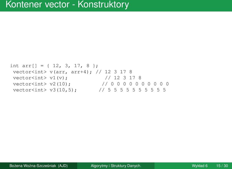 v2(10); // 0 0 0 0 0 0 0 0 0 0 vector<int> v3(10,5); // 5 5 5 5 5 5 5 5 5