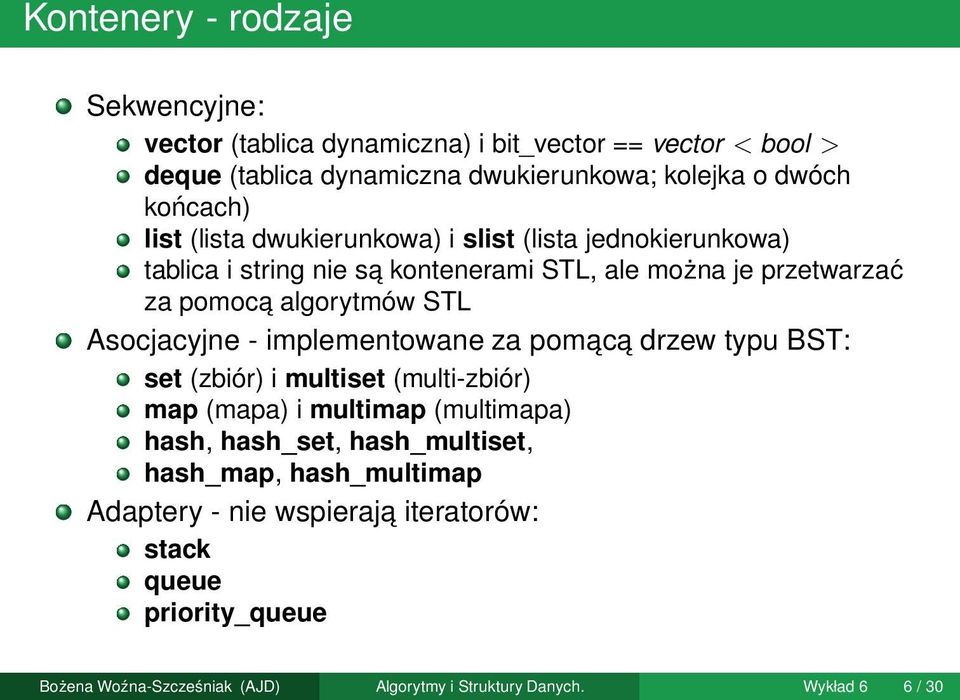 STL Asocjacyjne - implementowane za pomac a drzew typu BST: set (zbiór) i multiset (multi-zbiór) map (mapa) i multimap (multimapa) hash, hash_set,