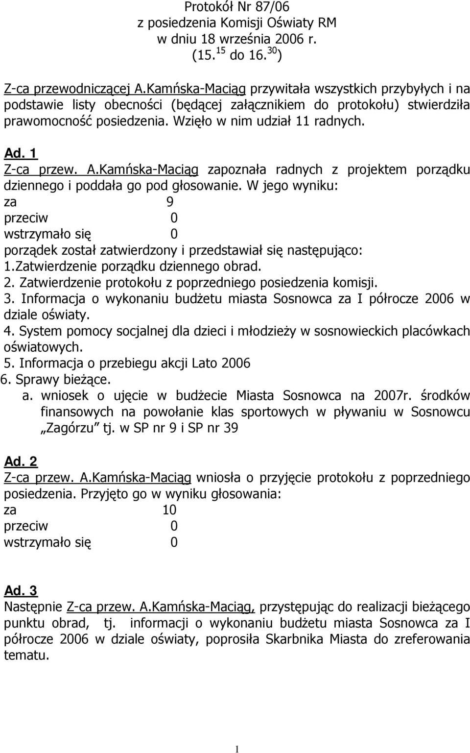 1 Z-ca przew. A.Kamńska-Maciąg zapoznała radnych z projektem porządku dziennego i poddała go pod głosowanie.