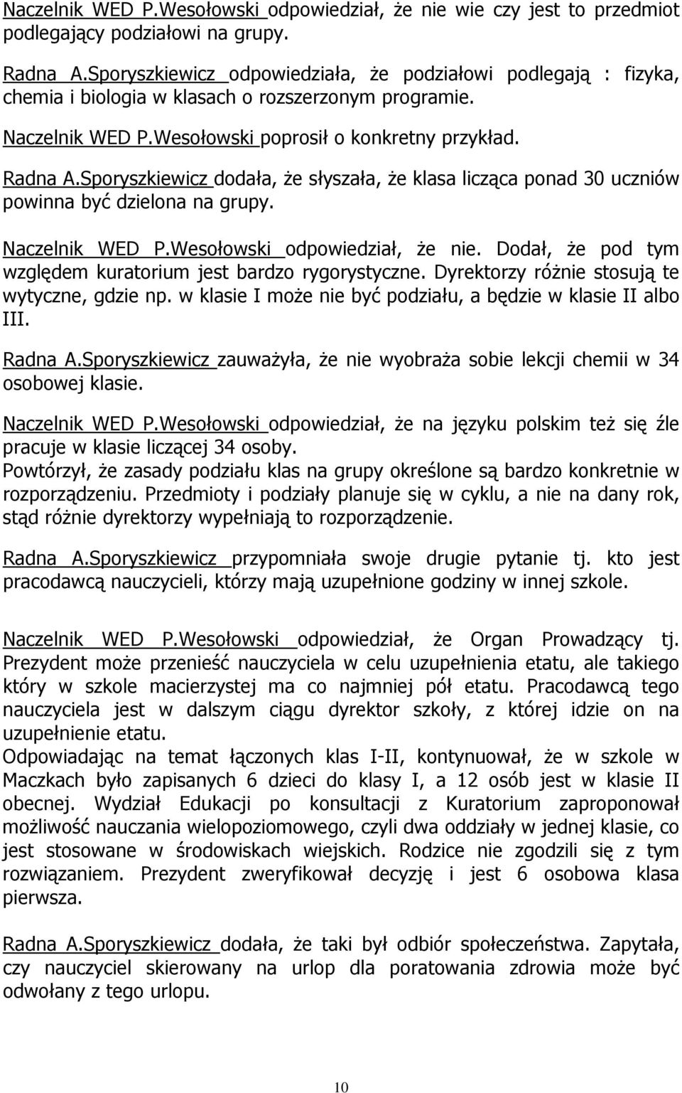 Sporyszkiewicz dodała, że słyszała, że klasa licząca ponad 30 uczniów powinna być dzielona na grupy. Naczelnik WED P.Wesołowski odpowiedział, że nie.