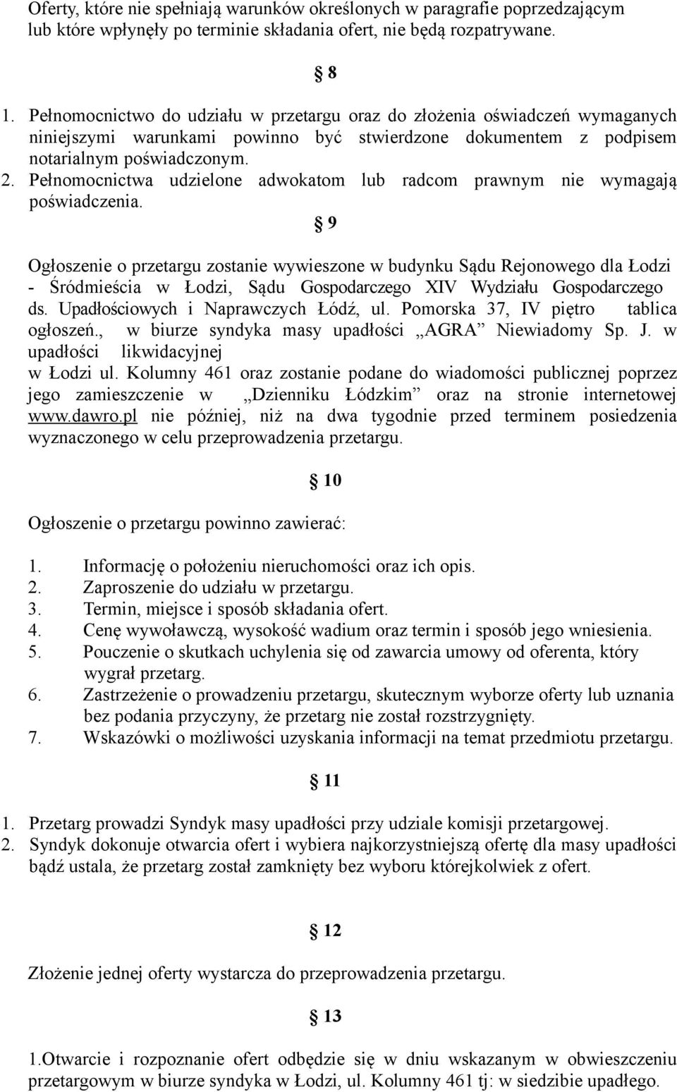 Pełnomocnictwa udzielone adwokatom lub radcom prawnym nie wymagają poświadczenia.