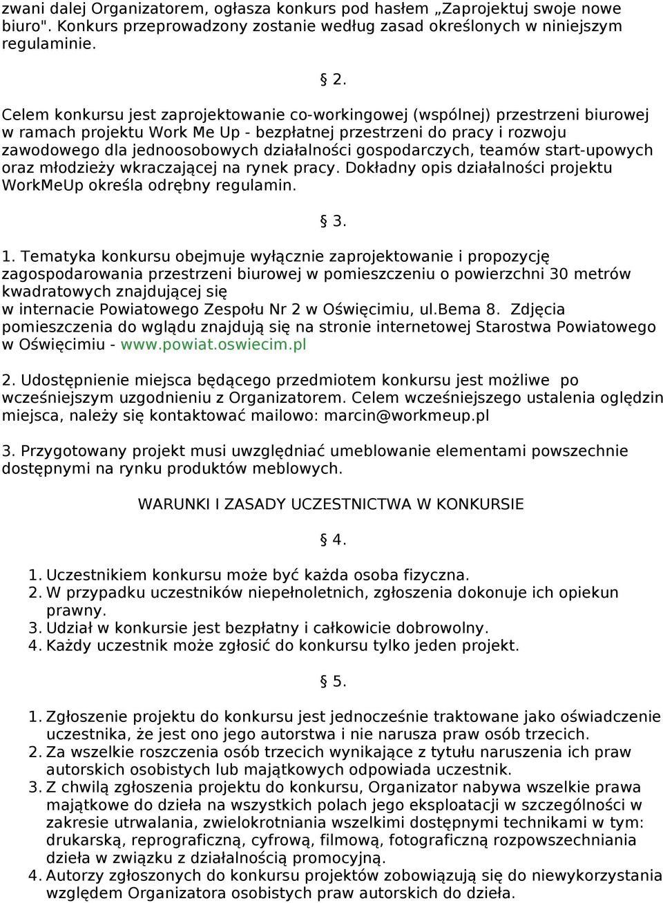 gospodarczych, teamów start-upowych oraz młodzieży wkraczającej na rynek pracy. Dokładny opis działalności projektu WorkMeUp określa odrębny regulamin. 3. 1.