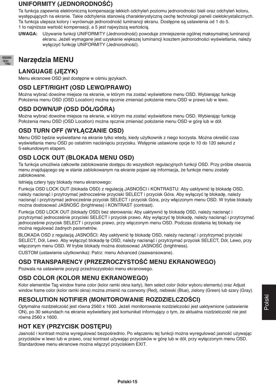 1 to najni sza wartoêç kompensacji, a 5 jest najwy szà wartoêcià. UWAGA: U ywanie funkcji UNIFORMITY (JednorodnoÊç) powoduje zmniejszenie ogólnej maksymalnej luminancji ekranu.