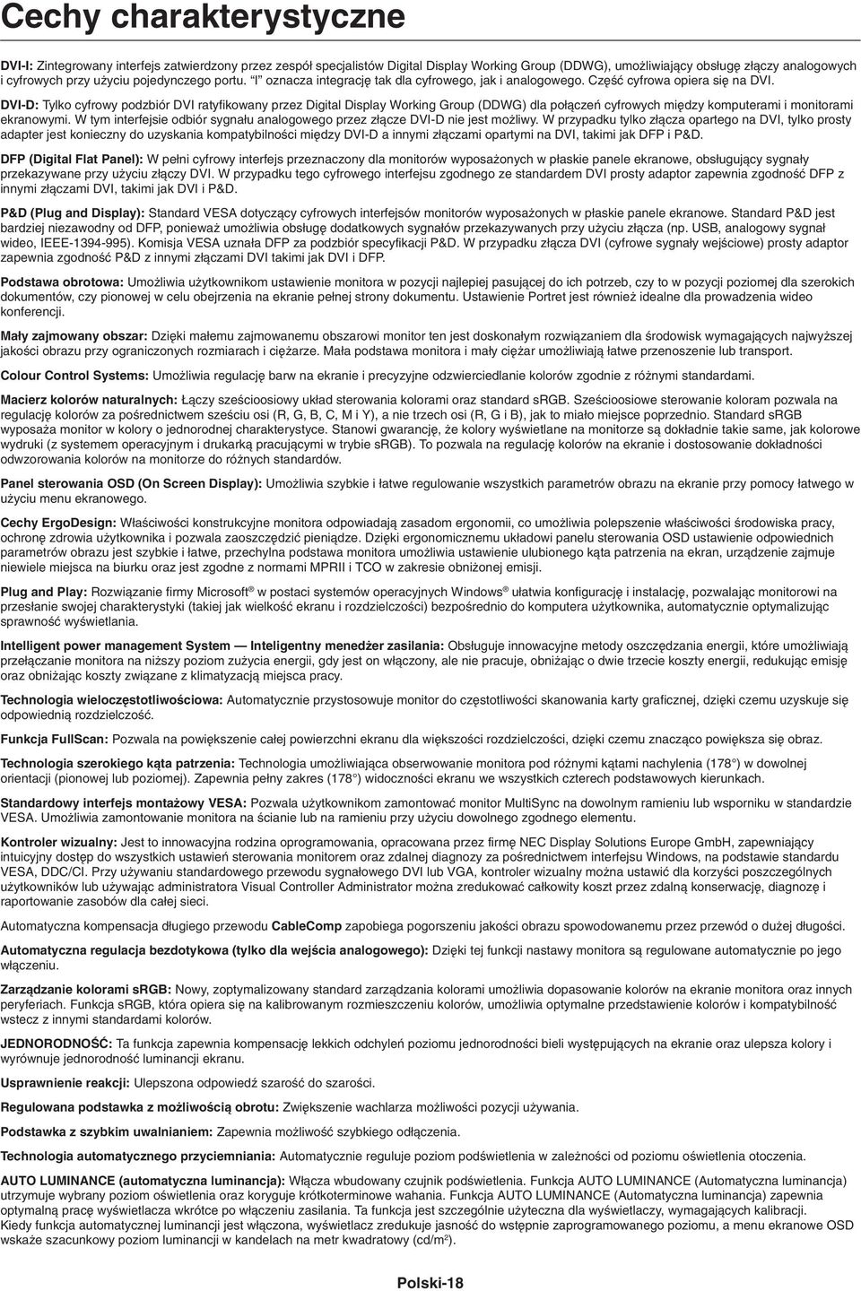 DVI-D: Tylko cyfrowy podzbiór DVI ratyfikowany przez Digital Display Working Group (DDWG) dla po àczeƒ cyfrowych mi dzy komputerami i monitorami ekranowymi.