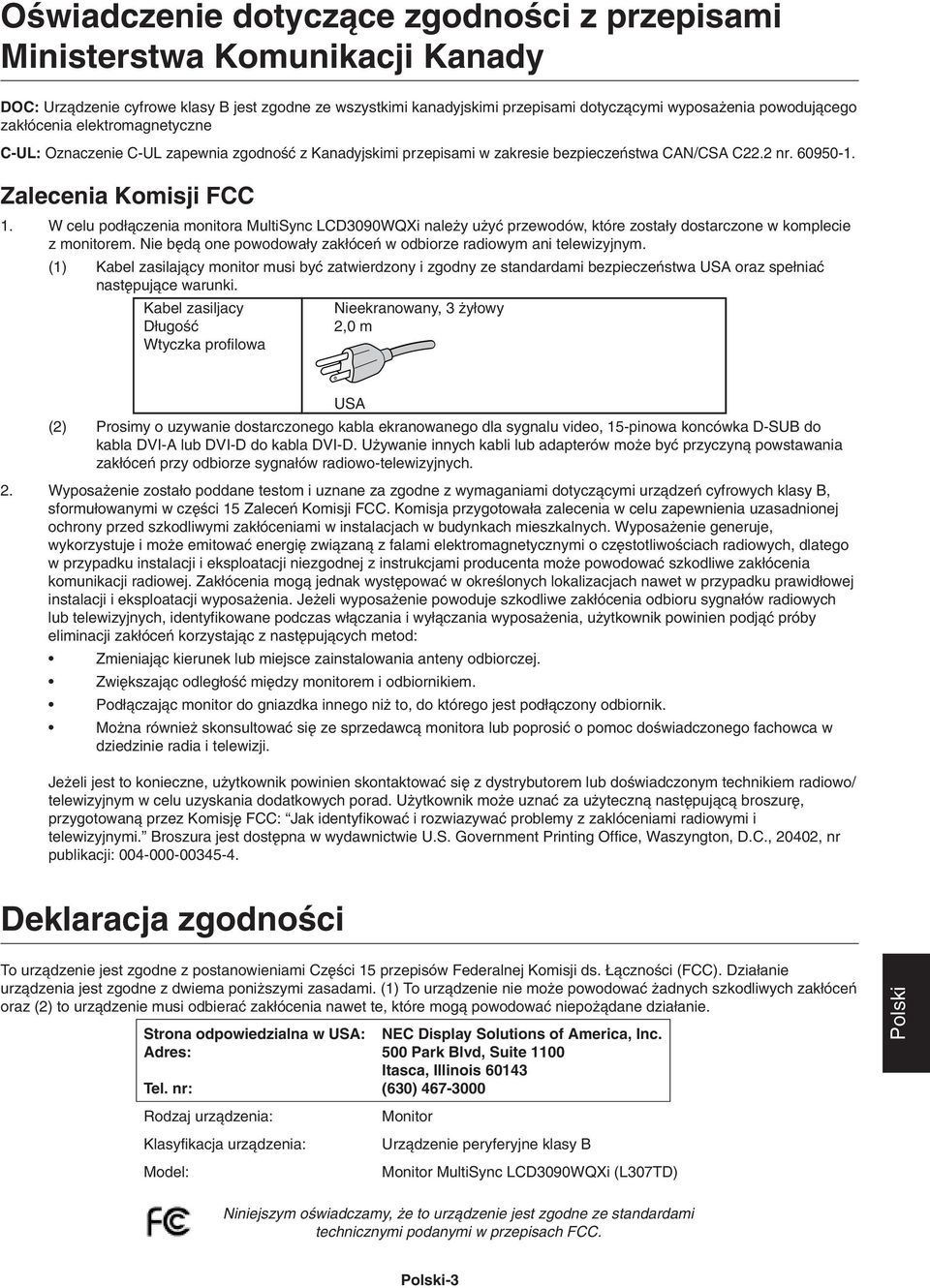W celu pod àczenia monitora MultiSync LCD3090WQXi nale y u yç przewodów, które zosta y dostarczone w komplecie z monitorem. Nie b dà one powodowa y zak óceƒ w odbiorze radiowym ani telewizyjnym.
